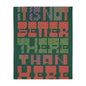 The Wise Blanket: It Is Not Better There Than Here