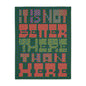 The Wise Blanket: It Is Not Better There Than Here