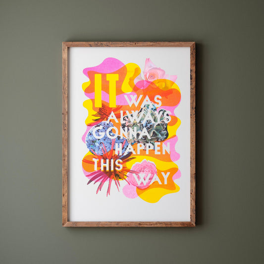 Custom Printed Artworks | It Was Always Gonna...with flowers