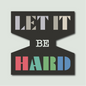 Let it Be Hard (Sticker)