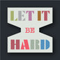 Let it Be Hard (Sticker)