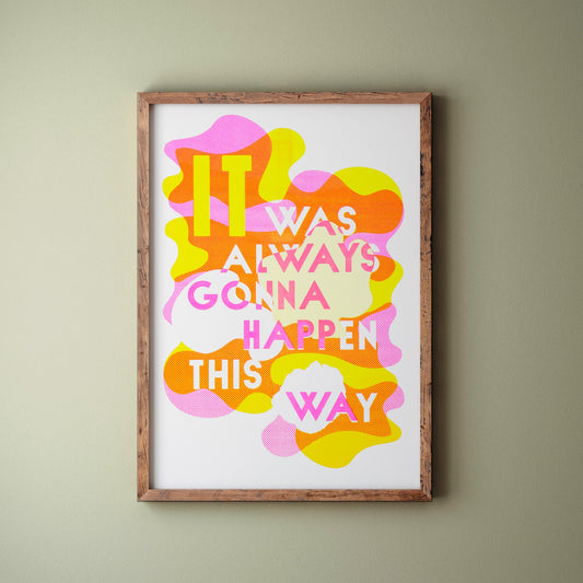 Custom Printed Artworks | It Was Always Gonna...