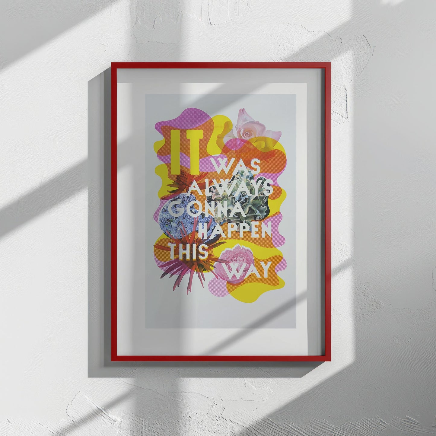 Custom Printed Artworks | It Was Always Gonna...with flowers